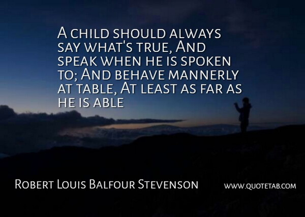 Robert Louis Stevenson Quote About Children, Tables, Speak: A Child Should Always Say...