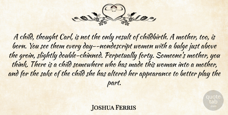 Joshua Ferris Quote About Mother, Children, Thinking: A Child Thought Carl Is...