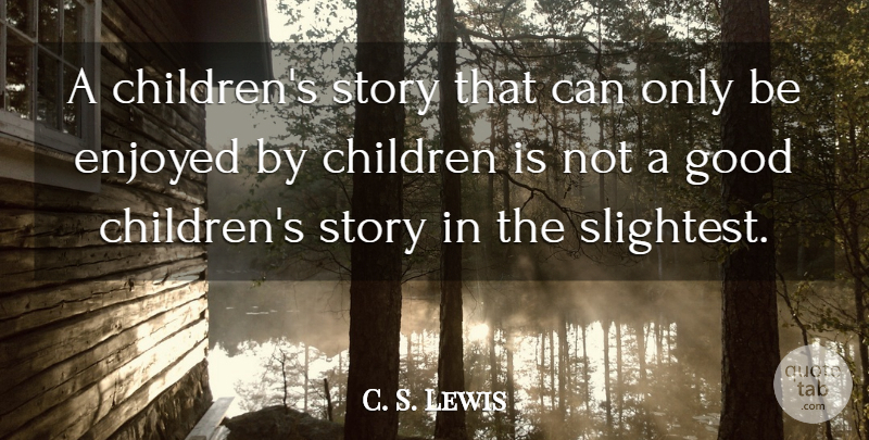 C. S. Lewis Quote About Inspirational, Children, Powerful: A Childrens Story That Can...