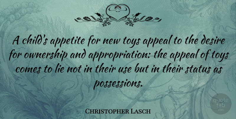 Christopher Lasch Quote About Children, Lying, Desire: A Childs Appetite For New...