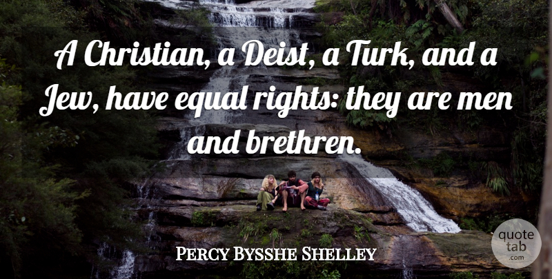 Percy Bysshe Shelley Quote About Christian, Men, Rights: A Christian A Deist A...