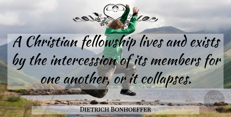 Dietrich Bonhoeffer Quote About Christian, Fellowship, Members: A Christian Fellowship Lives And...