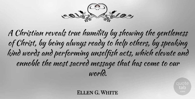 Ellen G. White Quote About Christian, Humility, Helping Others: A Christian Reveals True Humility...