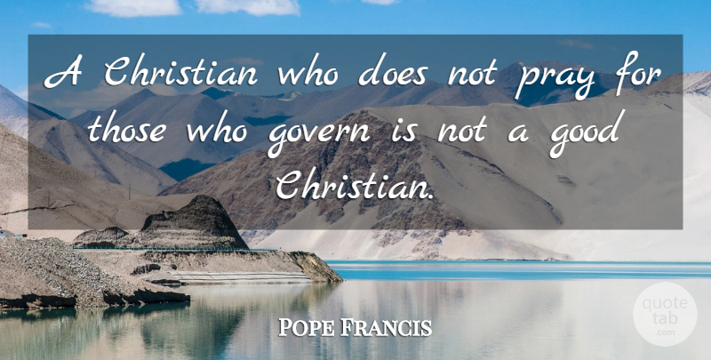 Pope Francis Quote About Christian, Doe, Praying: A Christian Who Does Not...
