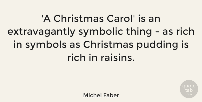 Michel Faber Quote About Christmas, Pudding, Symbolic: A Christmas Carol Is An...