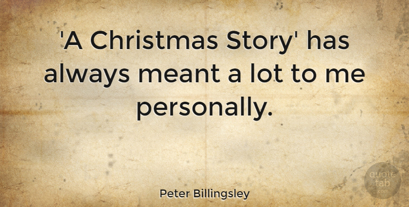 Peter Billingsley Quote About Christmas, Stories: A Christmas Story Has Always...