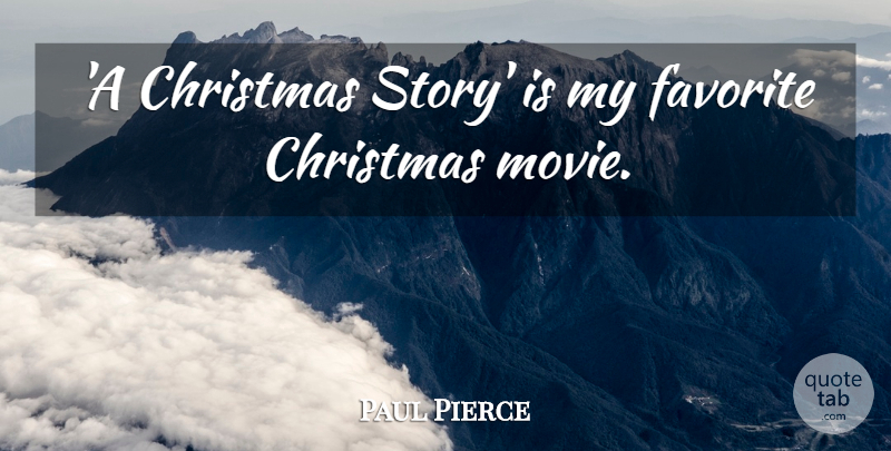 Paul Pierce Quote About Christmas: A Christmas Story Is My...