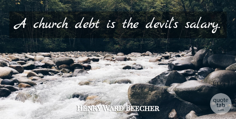 Henry Ward Beecher Quote About Church, Devil, Salary: A Church Debt Is The...