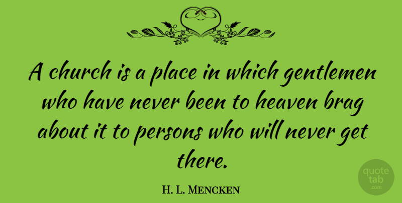 H. L. Mencken Quote About Funny, Humor, Heaven: A Church Is A Place...