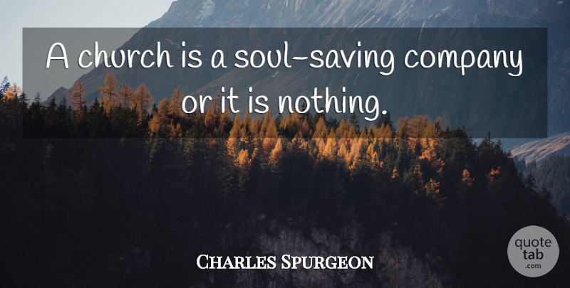 Charles Spurgeon Quote About Soul, Church, Saving: A Church Is A Soul...