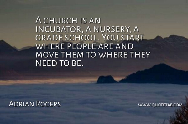 Adrian Rogers Quote About Moving, School, People: A Church Is An Incubator...
