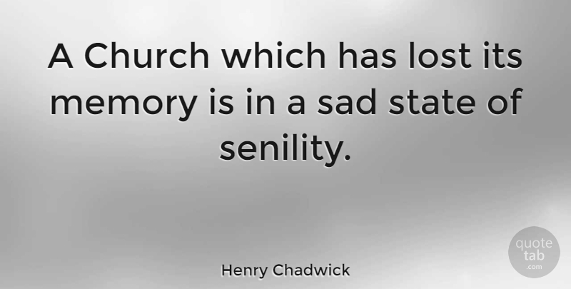 Henry Chadwick Quote About Church, English Writer, Sad, State: A Church Which Has Lost...