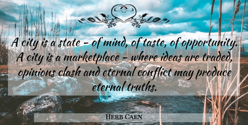 Herb Caen Quote About Clash, Eternal, Opinions, Produce, State: A City Is A State...