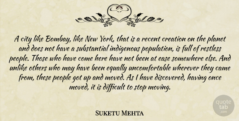 Suketu Mehta Quote About New York, Moving, Somewhere Else: A City Like Bombay Like...