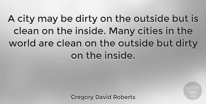 Gregory David Roberts Quote About Dirty, Cities, World: A City May Be Dirty...