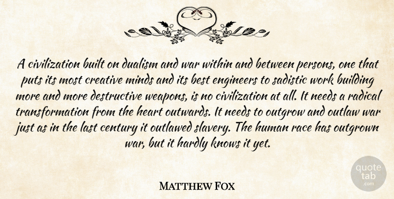 Matthew Fox Quote About War, Heart, Race: A Civilization Built On Dualism...