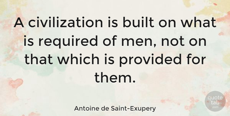 Antoine de Saint-Exupery Quote About Men, Civilization, Progress: A Civilization Is Built On...