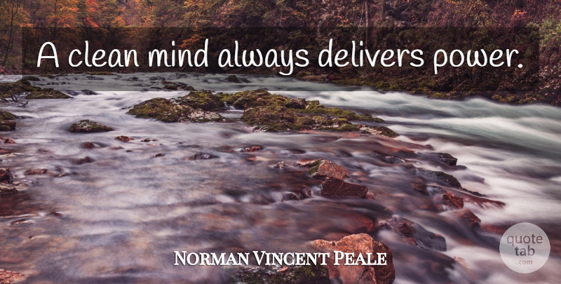 Norman Vincent Peale Quote About Inspirational, Change, Mind: A Clean Mind Always Delivers...