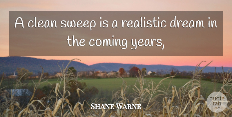 Shane Warne Quote About Clean, Coming, Dream, Realistic, Sweep: A Clean Sweep Is A...