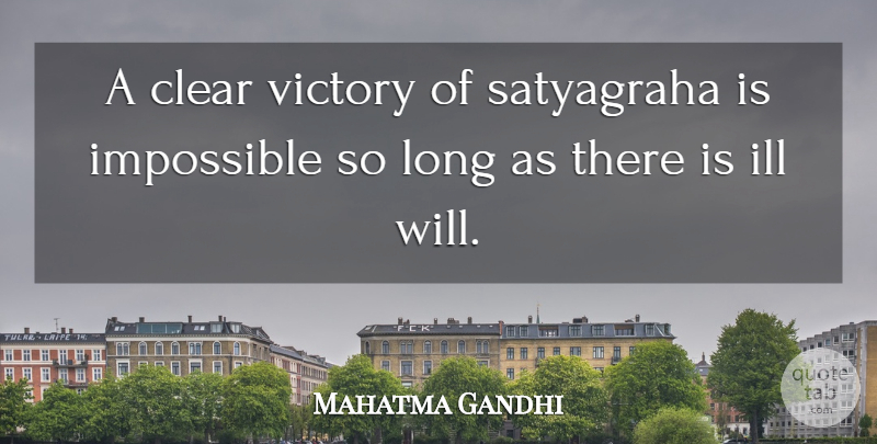 Mahatma Gandhi Quote About Ill Will, Long, Victory: A Clear Victory Of Satyagraha...