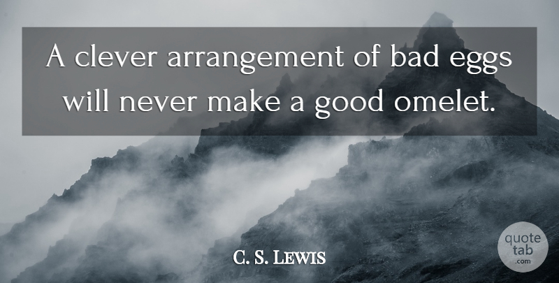 C. S. Lewis Quote About Clever, Eggs, Vision: A Clever Arrangement Of Bad...