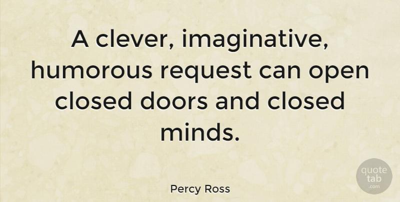 Percy Ross Quote About Clever, Humorous, Doors: A Clever Imaginative Humorous Request...