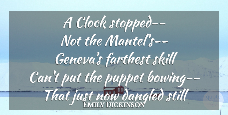 Emily Dickinson Quote About Skills, Puppets, Clock: A Clock Stopped Not The...