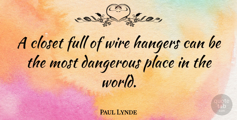 Paul Lynde Quote About Wire, World, Closets: A Closet Full Of Wire...