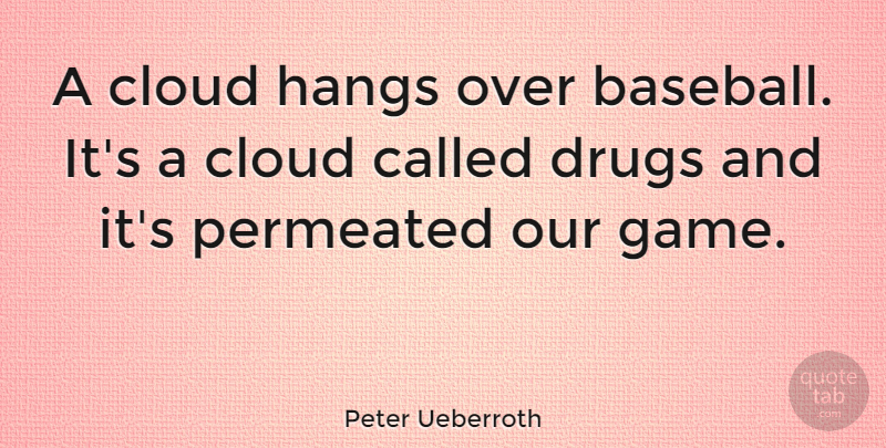Peter Ueberroth Quote About Baseball, Games, Clouds: A Cloud Hangs Over Baseball...