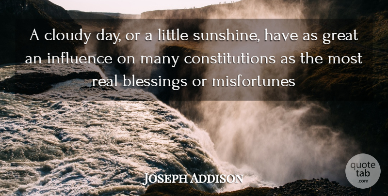 Joseph Addison Quote About Blessings, Cloudy, Great, Influence: A Cloudy Day Or A...