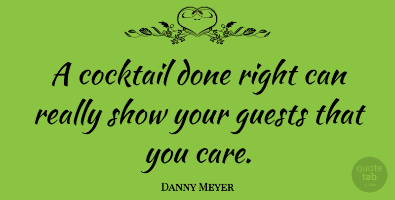 Danny Meyer Quote About undefined: A Cocktail Done Right Can...