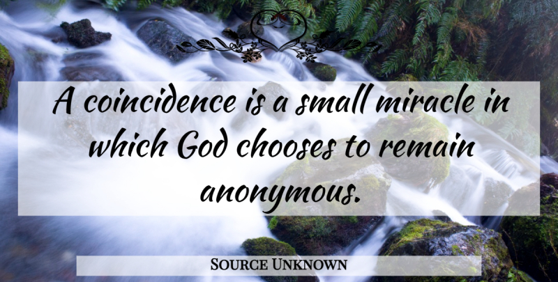 Source Unknown Quote About Chooses, God, Miracle, Remain, Small: A Coincidence Is A Small...
