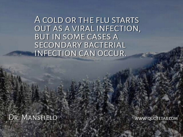 Dr. Mansfield Quote About Cases, Cold, Flu, Infection, Secondary: A Cold Or The Flu...