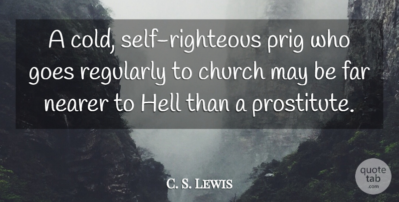 C. S. Lewis Quote About Self, Church, May: A Cold Self Righteous Prig...