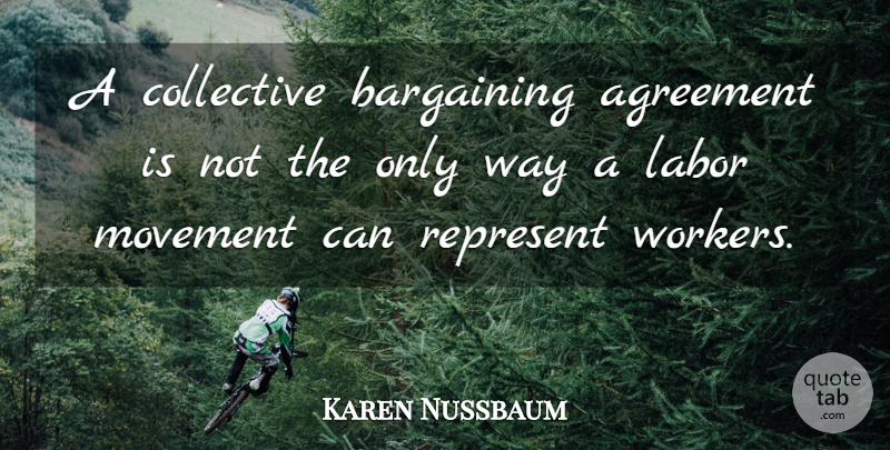 Karen Nussbaum Quote About Agreement, Bargaining, Collective, Labor, Movement: A Collective Bargaining Agreement Is...