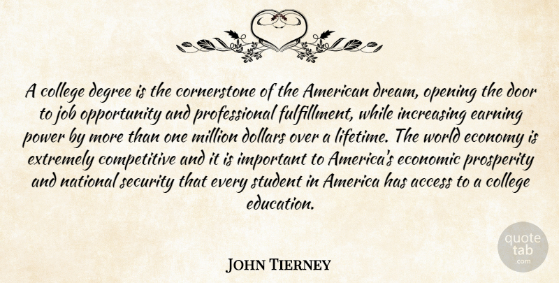 John Tierney Quote About Access, America, College, Degree, Dollars: A College Degree Is The...