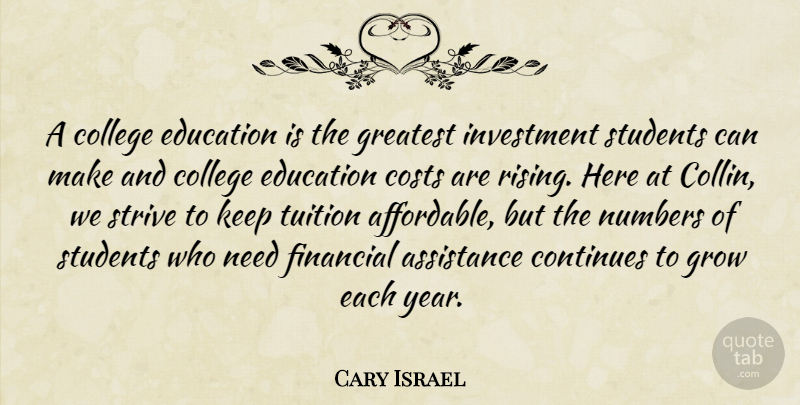 Cary Israel Quote About Assistance, College, Continues, Costs, Education: A College Education Is The...
