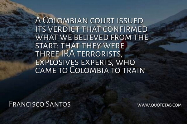 Francisco Santos Quote About Believed, Came, Colombia, Confirmed, Court: A Colombian Court Issued Its...