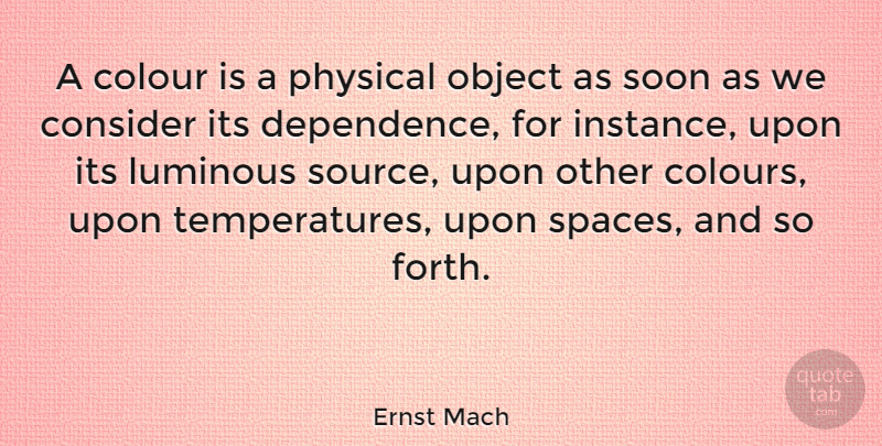 Ernst Mach Quote About Space, Temperature, Source: A Colour Is A Physical...