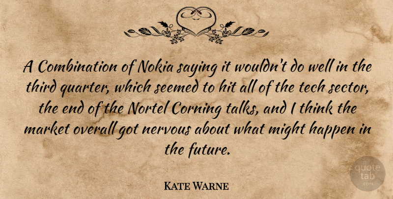 Kate Warne Quote About Happen, Hit, Market, Might, Nervous: A Combination Of Nokia Saying...