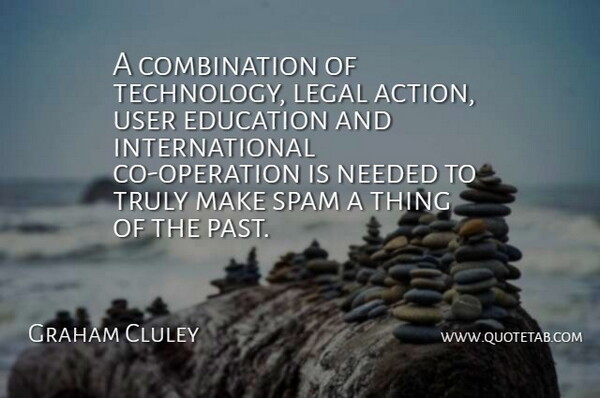 Graham Cluley Quote About Action, Education, Legal, Needed, Spam: A Combination Of Technology Legal...