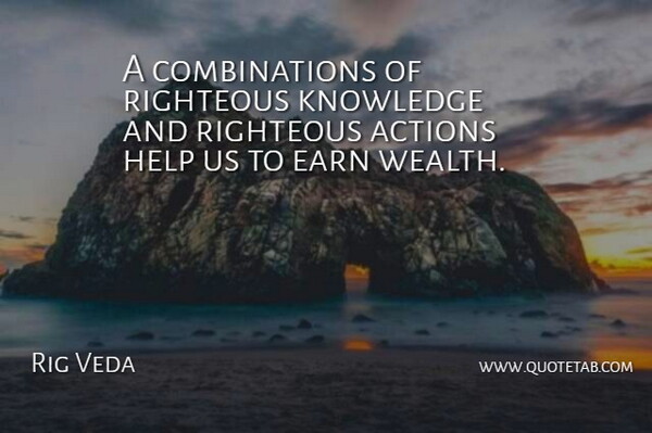 Rig Veda Quote About Actions, Earn, Help, Knowledge, Righteous: A Combinations Of Righteous Knowledge...