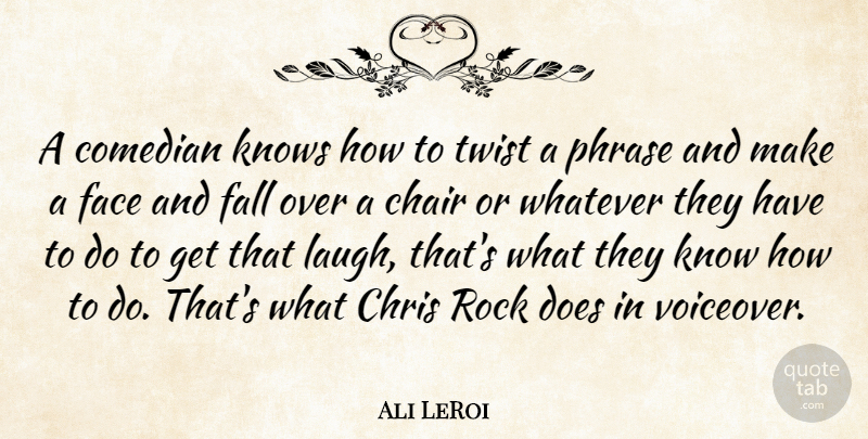 Ali LeRoi Quote About Chair, Chris, Comedian, Face, Fall: A Comedian Knows How To...