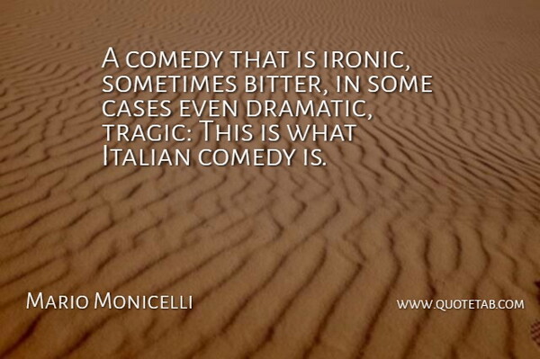 Mario Monicelli Quote About Cases, Italian: A Comedy That Is Ironic...
