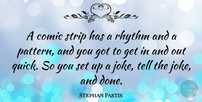 Stephan Pastis Quote About Comic, Strip: A Comic Strip Has A...