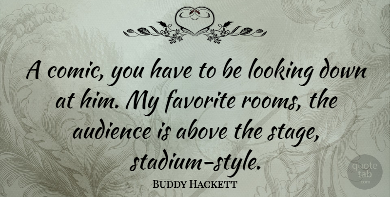 Buddy Hackett Quote About Above, Favorite: A Comic You Have To...