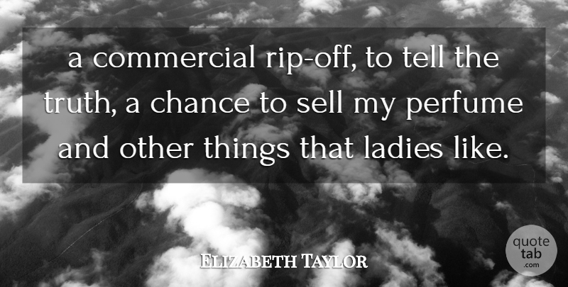 Elizabeth Taylor Quote About Chance, Commercial, Ladies, Perfume, Sell: A Commercial Rip Off To...