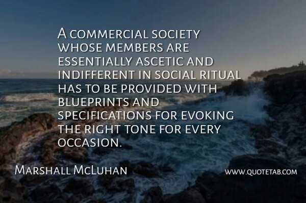Marshall McLuhan Quote About Tone, Social, Members: A Commercial Society Whose Members...