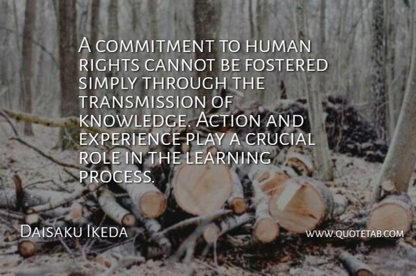 Daisaku Ikeda Quote About Commitment, Play, Rights: A Commitment To Human Rights...