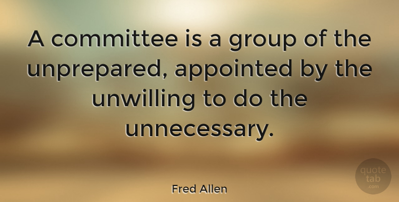 Fred Allen Quote About Funny, Work, Humor: A Committee Is A Group...